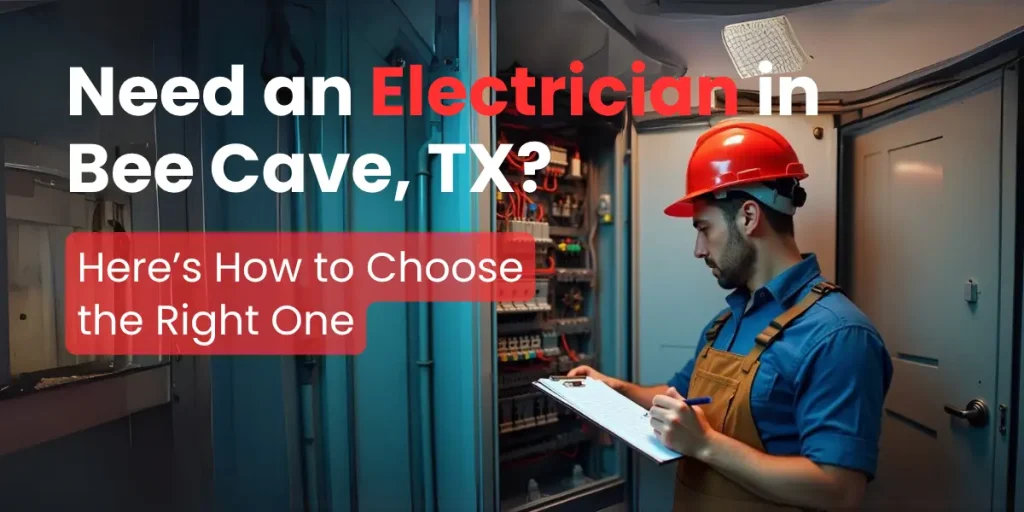 Need an Electrician in Bee Cave, TX? Here’s How to Choose the Right One 1 Need an Electrician in Bee Cave, TX? Here’s How to Choose the Right One