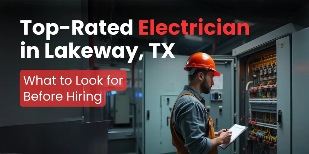Top-Rated Electrician in Lakeway, TX: What to Look for Before Hiring 4 Top-Rated Electrician in Lakeway, TX: What to Look for Before Hiring